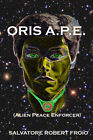 Oris A.P.E.: (Alien Peace Enforcer) Par Salvatore Robert Froio - Nouvelle copie - 97...