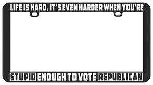 STUPID ENOUGH TO VOTE REPUBLICAN ANTI DONALD TRUMP FUNNY LICENSE PLATE FRAME - Foto 1 di 3