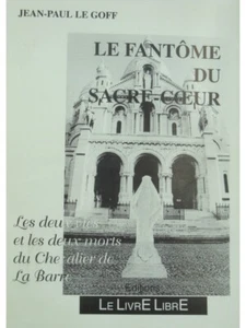 JEAN-PAUL LE GOFF le fantôme du sacré-coeur - Chevalier de La Barre - Livre Libr - Imagen 1 de 3