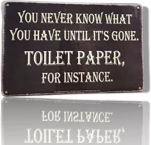 You Never Know What You Have Until It's Gone. Toilet Paper, ... Metal Sign 12" - Picture 1 of 3