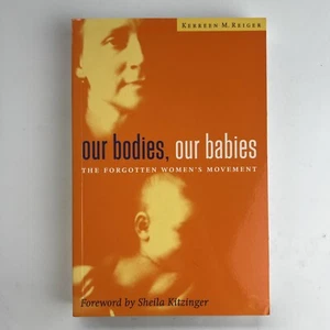 Our Bodies, Our Babies: The Forgotten Women's Movement by Kerreen Reiger 1997 - Picture 1 of 8