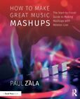 How to Make Great Music Mashups.by Zala  New 9781138092785 Fast Free Shipping<|