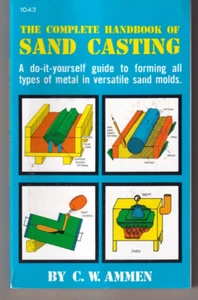 THE COMPLETE HANDBOOK OF SAND CASTING by C. W. Ammen (1979 Trade Paperback){B4} - Bild 1 von 4