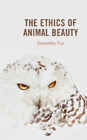 Samantha Vice The Ethics of Animal Beauty (Hardback)