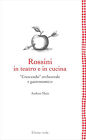 Libri Andrea Maia - Rossini In Teatro E In Cucina. Crescendo Orchestrale E Gastr