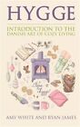 Hygge : Introduction to the Danish Art of Cozy Living, Paperback by White, Am...
