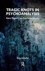 Tragic Knots In Psychoanalysis: New Papers On Psychoanalysis By Schafer Hb..