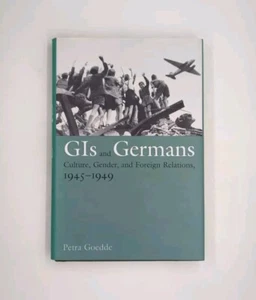 GIs and Germans: Culture, Gender, and Foreign Relations, 1945-1949 by Petra ... - Picture 1 of 3
