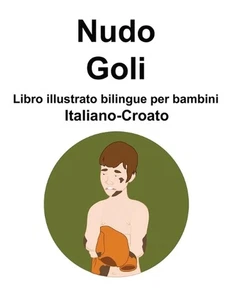 Italiano-Croato Nudo / Goli Libro illustrato bilingue per bambini by Richard Car - Picture 1 of 1