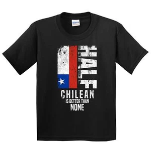 Half Chilean Is Better Than None Funny Chilean Flag Youth T-Shirt - Picture 1 of 4