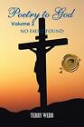 Poetry to God Volume 2: No Fault Found Terry Webb New Book 9781466916104