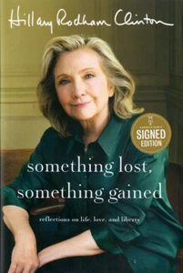 Something Lost, Something Gained. Hillary Rodham Clinton. 1st ed. Signed - Picture 1 of 1