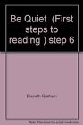 Be Quiet  (First steps to reading ) step 6, Elspeth Graham, Used; Good Book