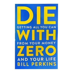 Die with Zero: Getting All You Can from Your Money and Your Life - GOOD - Picture 1 of 12