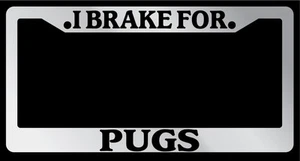 Chrome License Plate Frame I Brake For Pugs Auto Accessory 913 - Picture 1 of 1