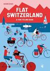 Flat Switzerland: 33 enjoyable cycling tours by Katrin Gygax Paperback Book