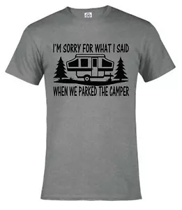 "SORRY FOR WHAT I SAID WHEN WE PARKED THE CAMPER" CAMPING TEE -5 COLOR CHOICES! - Picture 1 of 6