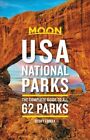 Moon USA National Parks : The Complete Guide to All 62 Parks, Paperback by Lo...