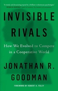 Invisible Rivals: How We Evolved to Compete in a Cooperative World by Jonathan R - Zdjęcie 1 z 1