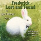 FREDERICK LOST AND FOUND By John Robinson Perry *Excellent Condition*