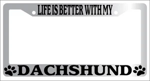 Chrome License Plate Frame Life Is Better With My Dachsund Auto Accessory - Picture 1 of 1