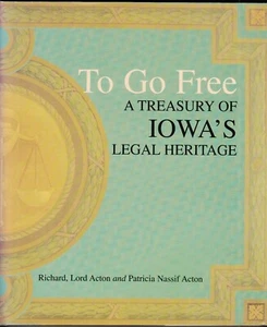To Go Free : A Treasury of Iowa's Legal Heritage by Richard, Lord Acton SIGNED - Picture 1 of 6