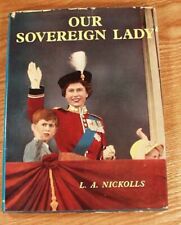 OUR SOVEREIGN LADY, 1956, FIRST EDITION, L.A. NICKOLLS, HARDCOVER, COATED STOCK,