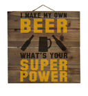 I Make Beer What's Your Super Power - Decorative WOOD Wall Art