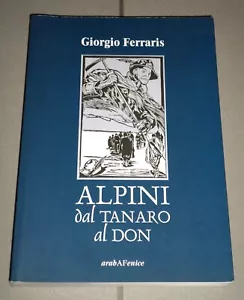Giorgio Ferraris "ALPINI DAL TANARO AL DON" Araba Fenice (La Cuneense in Russia) - Foto 1 di 1
