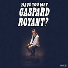 Have you met Gaspard Royant ?