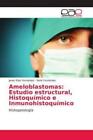 Ameloblastomas Estudio Estructural Histoquimico E Inmunohistoquimico Hist 5175