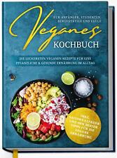 Veganes Kochbuch für Anfänger, Studenten, Berufstätige und Faule: Die...