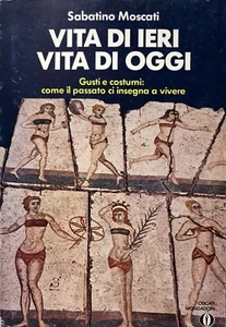 SABATINO MOSCATI VITA DI IERI, VITA DI OGGI GUSTI COSTUMI PASSATO MONDADORI 1978 - Picture 1 of 6
