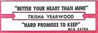 Trisha Yearwood, Better Your Heart Than Mine/Hard Promises, Jukebox Label  45