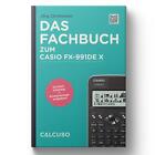 Das Fachbuch zum Casio FX 991 DE X | Schnelleinstieg + Anwendungsaufgaben | Buch