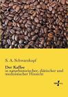 Der Kaffee: in naturhistorischer, di?tischer und medizinischer Hinsicht by S.A.