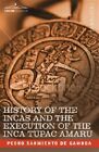 History of the Incas and The Execution of the Inca Tupac Amaru, Paperback by ...