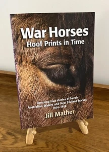 War Horses Hoof Prints in Time Australian Walers & NZ Horses 1914-1918 Mather - Picture 1 of 12