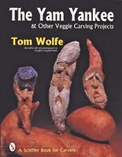 Tom Wolfe The Yam Yankee & Other Veggie Carving Projects (Paperback)