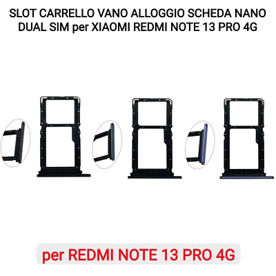 SLOT CARRELLO VANO ALLOGGIO SCHEDA NANO DUAL SIM per XIAOMI REDMI NOTE 13 PRO 4G - Immagine 1 di 4