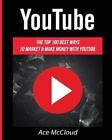 YouTube The Top 100 Best Ways To Market &amp; Make Money With YouTube 9781640480