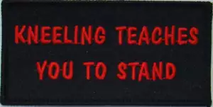 Kneeling Teaches You To Stand Patch - Picture 1 of 1