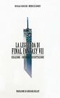 La leggenda di Final Fantasy VII. Creazione, universo, decrittazione - Cou...