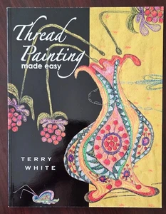 Thread Painting Made Easy by Terry White (2007, Trade Paperback) - Bild 1 von 2