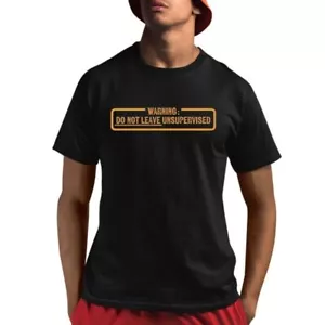 Warning Do Not Leave Unsupervised Needs Supervision Shirt - Picture 1 of 3
