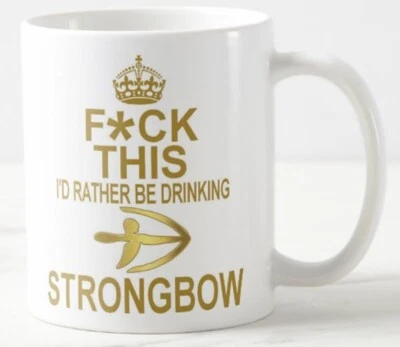 CPS DEZIGNZ F*CK THIS I'D RATHER BE DRINKING STRONGBOW ~ MUG ~ keep calm carry on cider beer