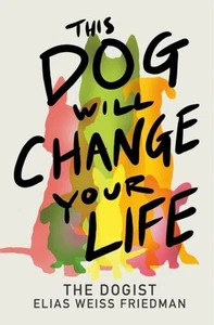 This Dog Will Change Your Life von Elias Weiss Friedman Gebunden - Bild 1 von 1