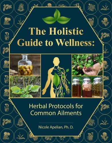 Holistic Guide to Wellness : Herbal Protocols for Common Ailments by Nicole Apelian (2023, Uk- a Format Paperback)