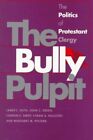 Bully Pulpit : The Politics of Protestant Clergy, Paperback by Guth, James L....