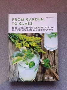 From Garden to Glass: 80 Botanical Beverages Made from the Finest Fruits . . . - Picture 1 of 4
